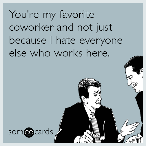 i hate al my other coworkers i hate al my other coworkers